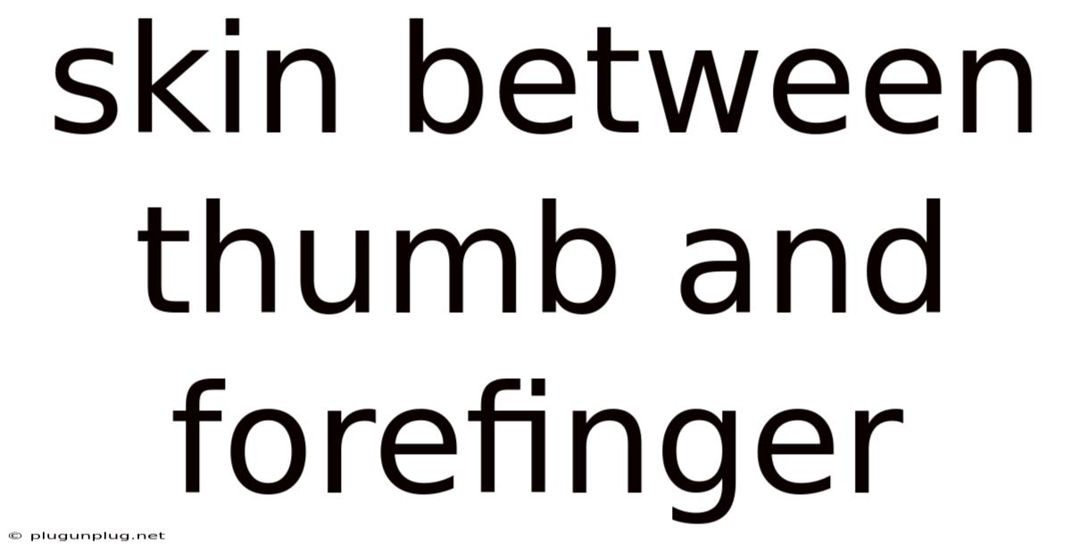 Skin Between Thumb And Forefinger