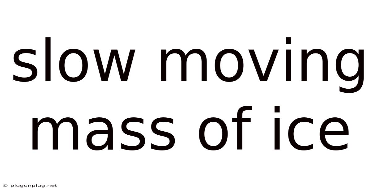 Slow Moving Mass Of Ice