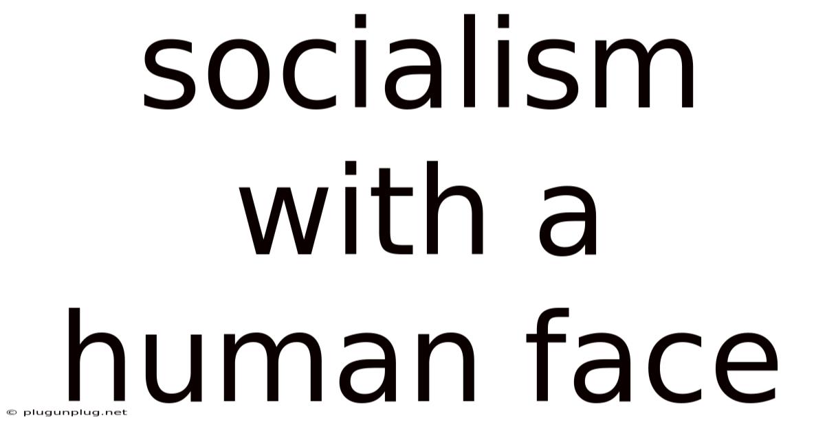 Socialism With A Human Face