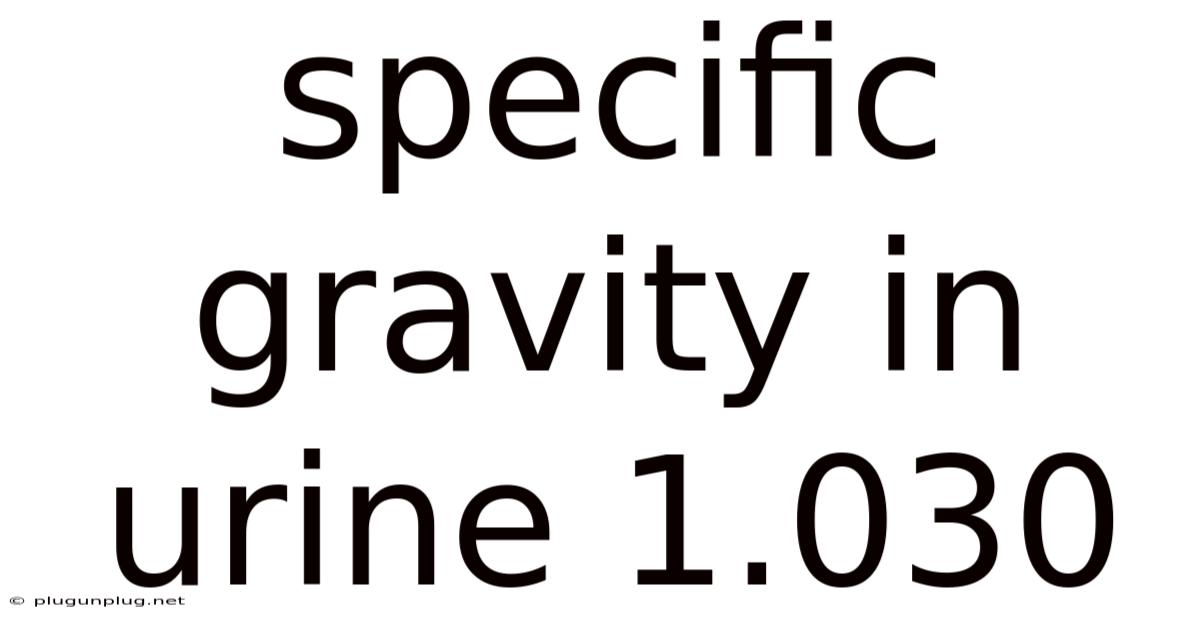 Specific Gravity In Urine 1.030