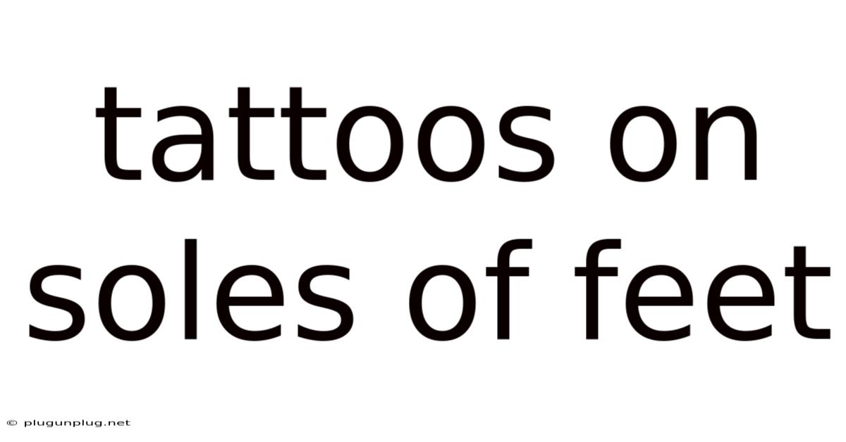Tattoos On Soles Of Feet