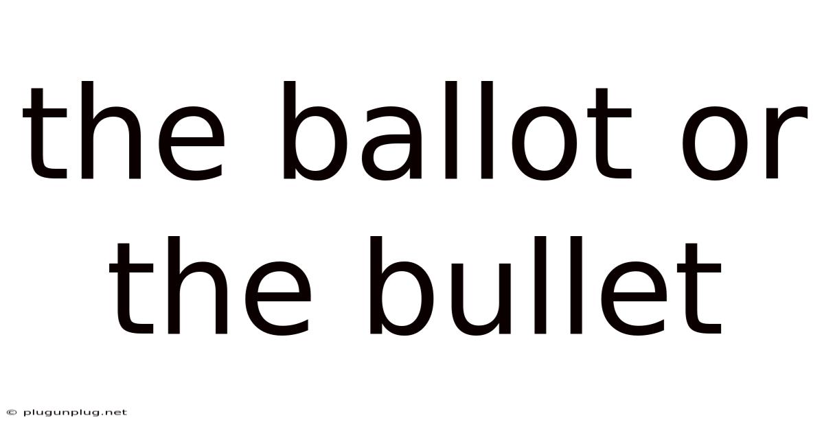 The Ballot Or The Bullet