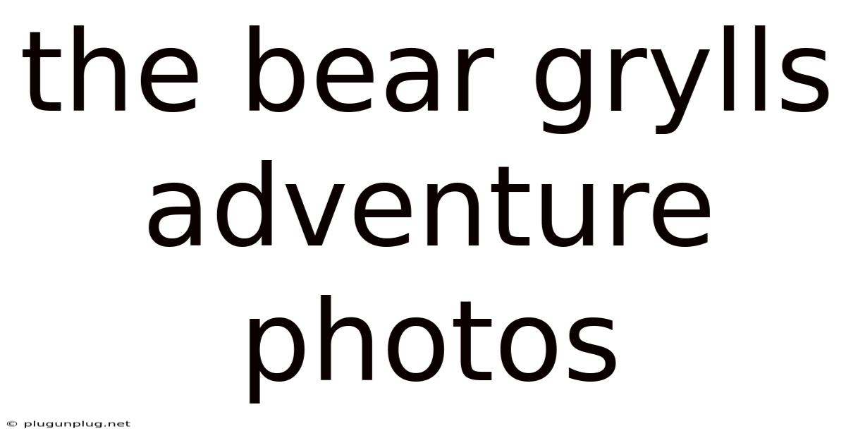 The Bear Grylls Adventure Photos