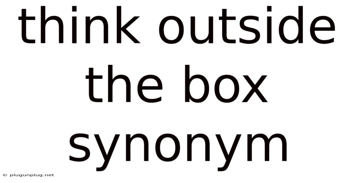 Think Outside The Box Synonym