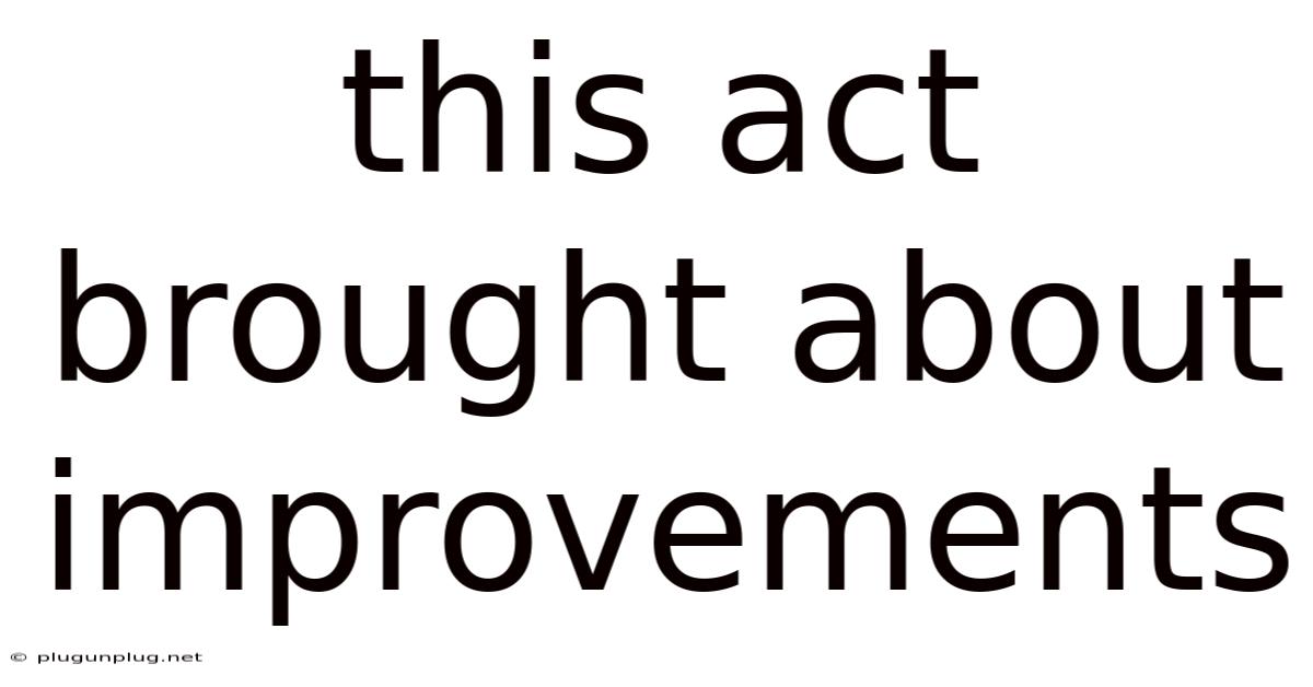 This Act Brought About Improvements