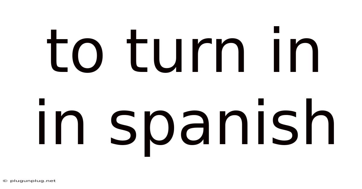 To Turn In In Spanish