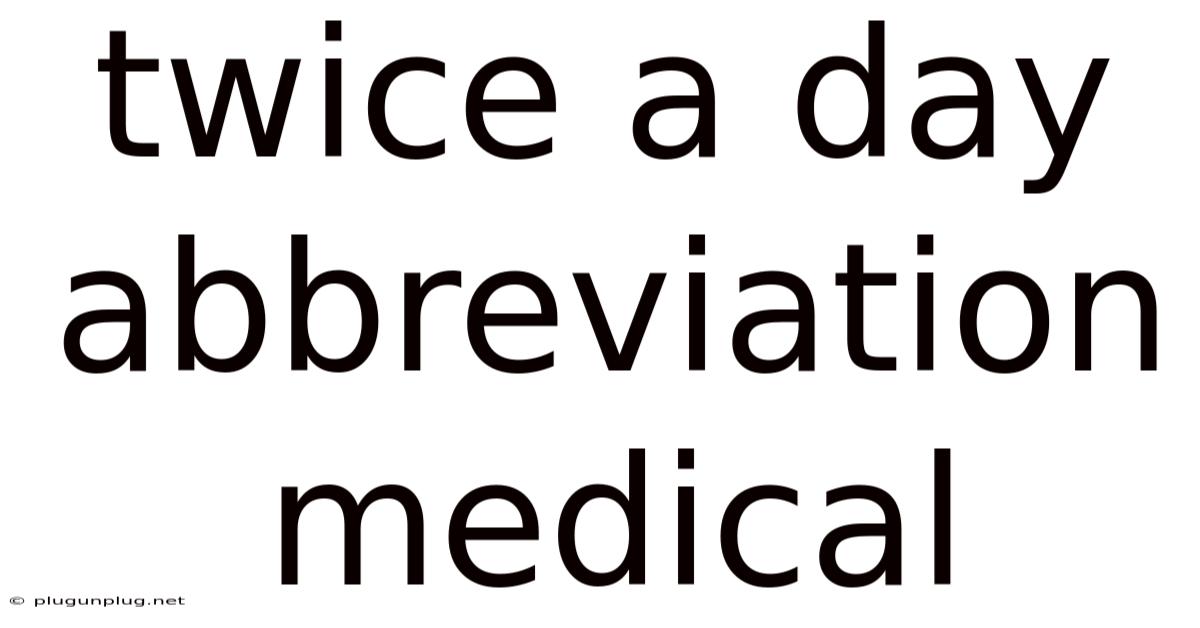 Twice A Day Abbreviation Medical