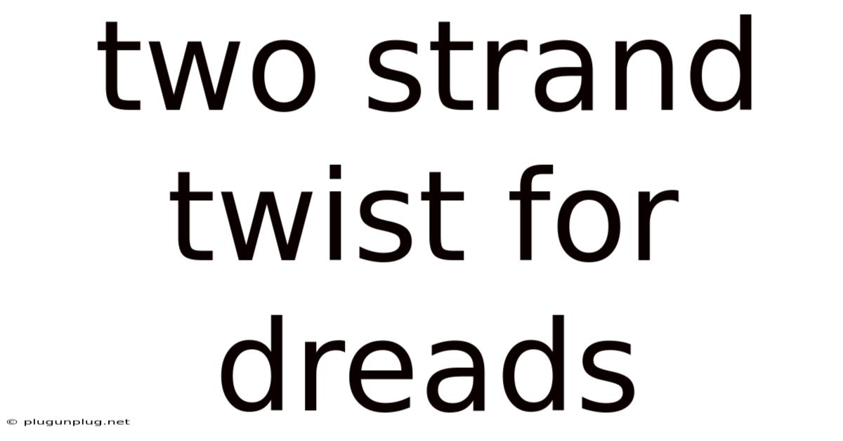 Two Strand Twist For Dreads