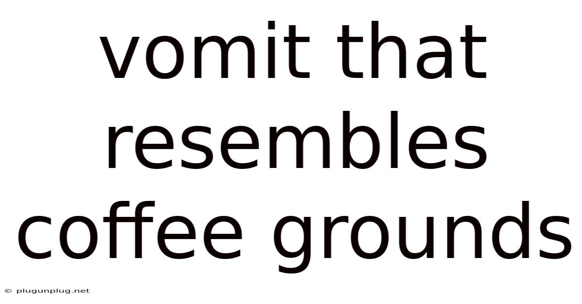 Vomit That Resembles Coffee Grounds