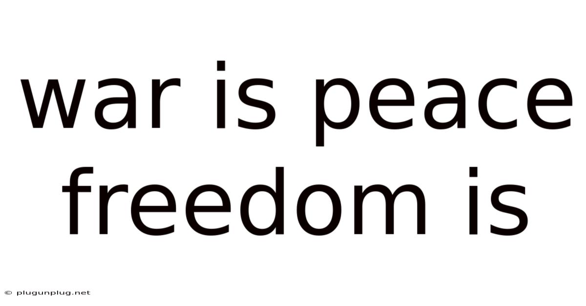 War Is Peace Freedom Is