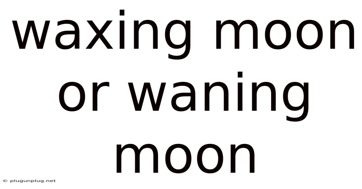 Waxing Moon Or Waning Moon