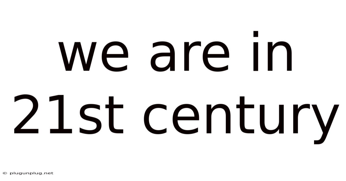 We Are In 21st Century