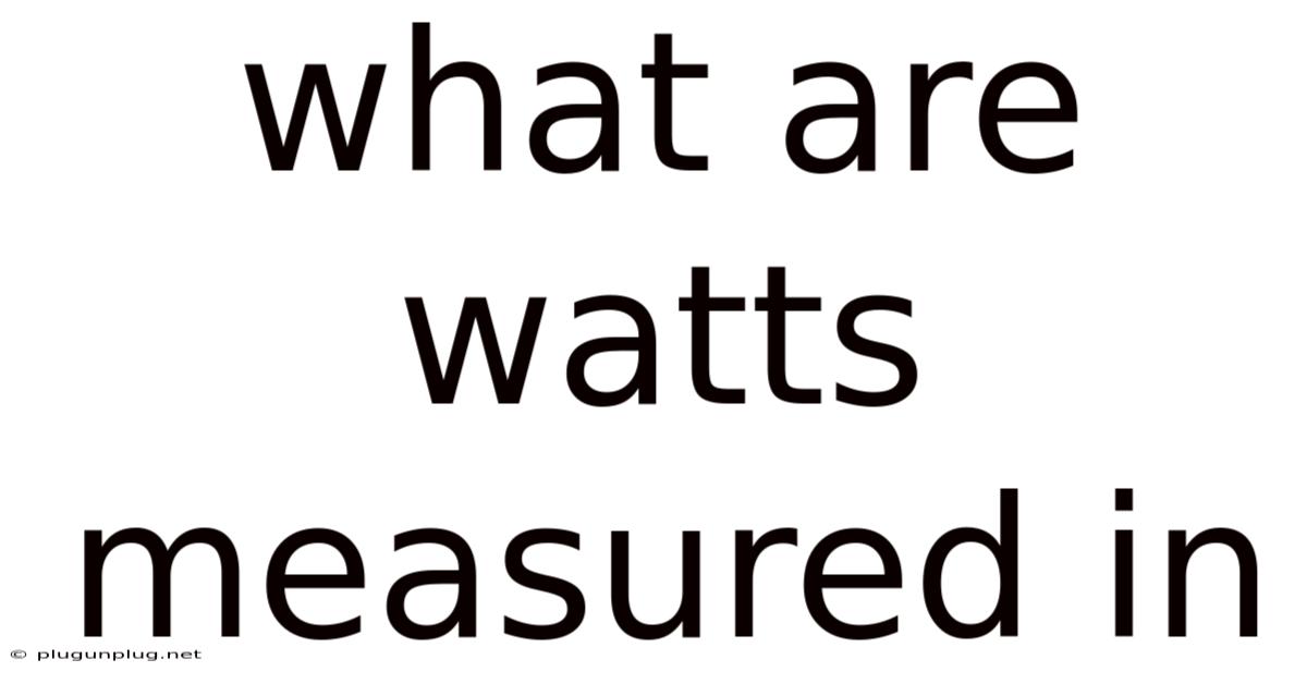 What Are Watts Measured In
