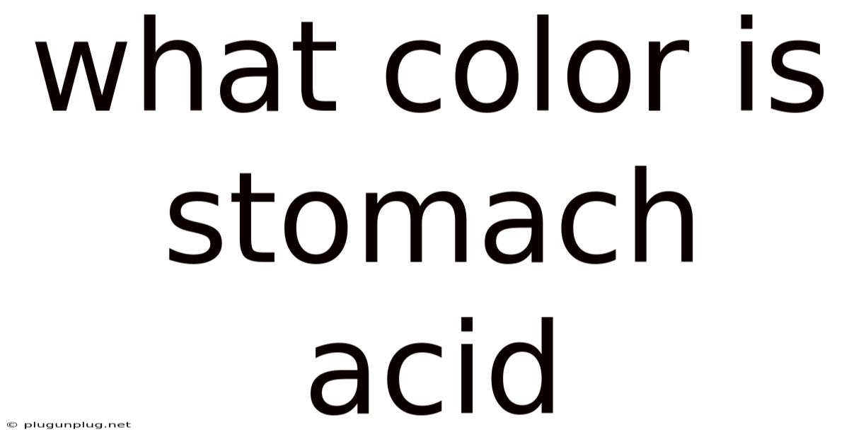What Color Is Stomach Acid