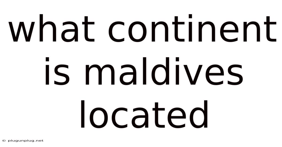 What Continent Is Maldives Located