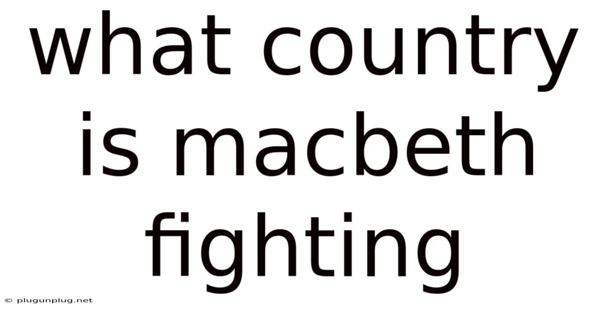 What Country Is Macbeth Fighting