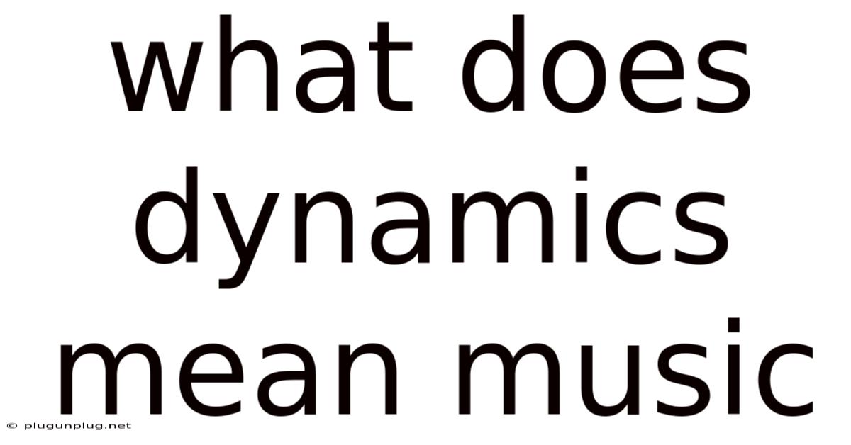What Does Dynamics Mean Music