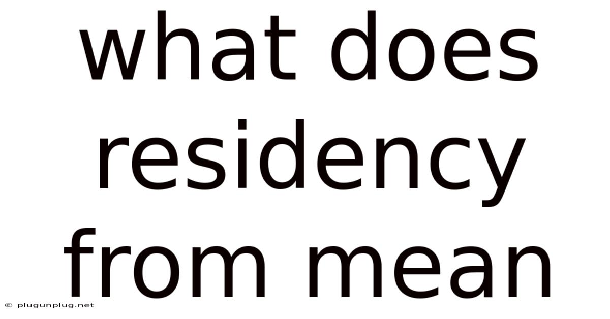 What Does Residency From Mean