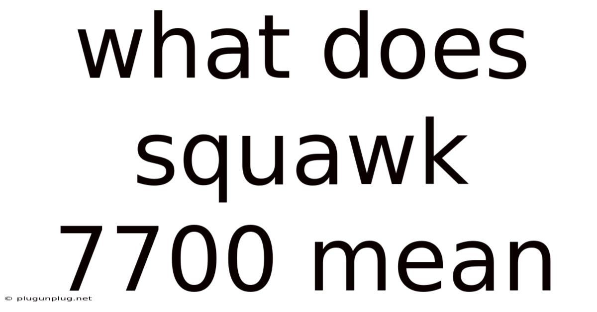 What Does Squawk 7700 Mean