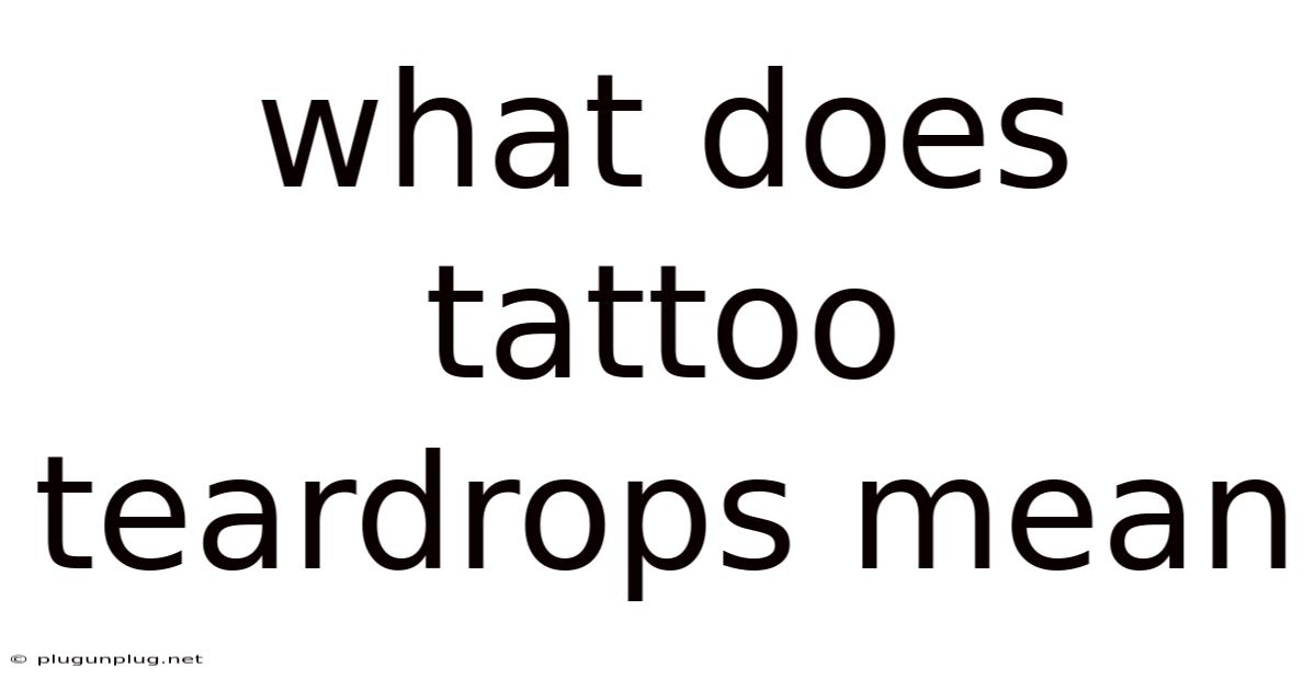 What Does Tattoo Teardrops Mean