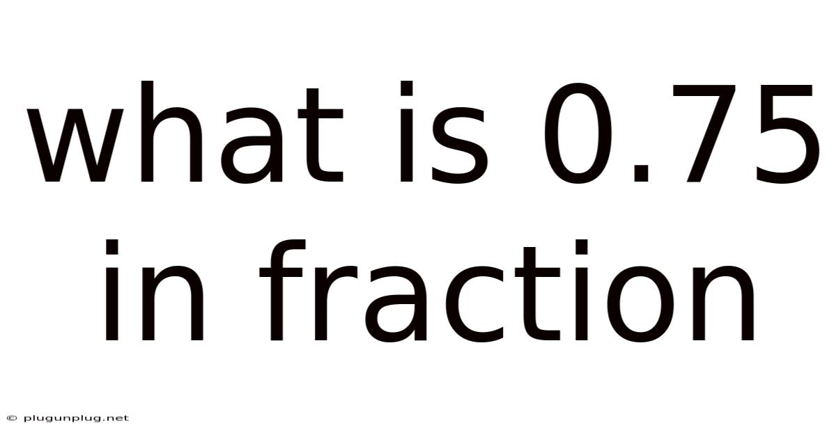 What Is 0.75 In Fraction