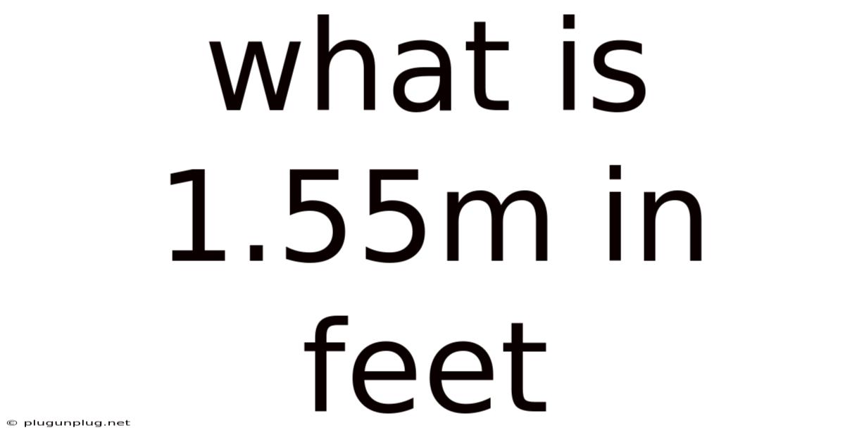 What Is 1.55m In Feet