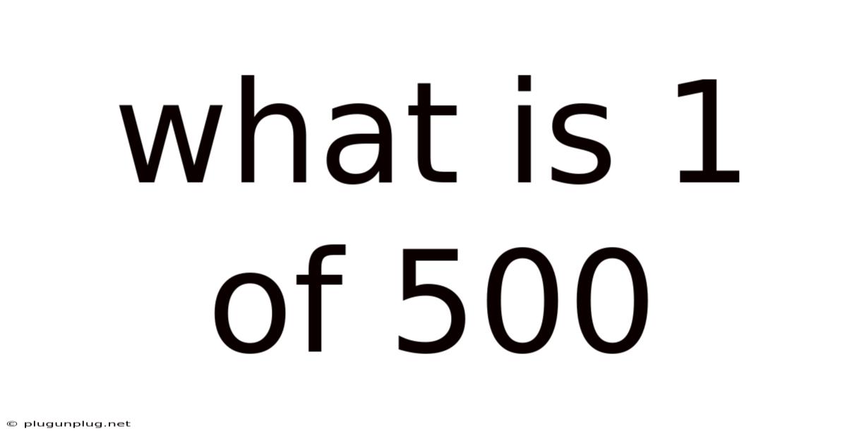 What Is 1 Of 500