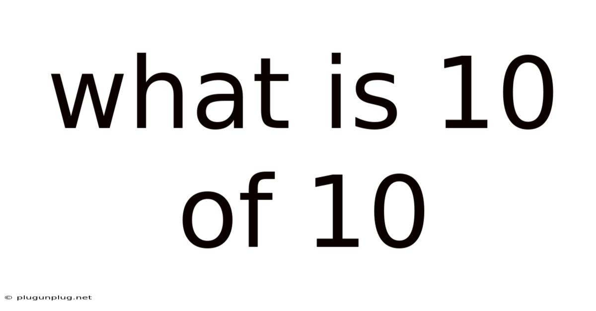 What Is 10 Of 10