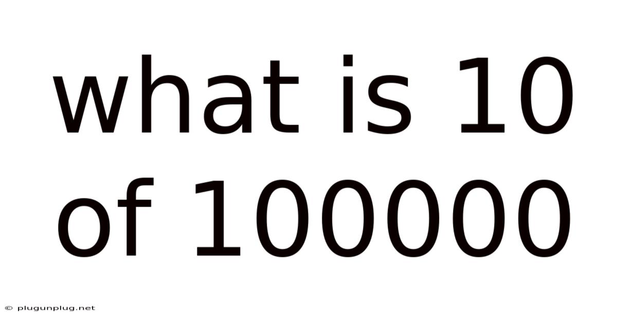 What Is 10 Of 100000