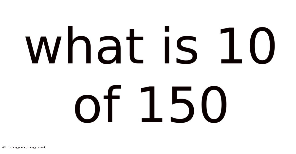 What Is 10 Of 150