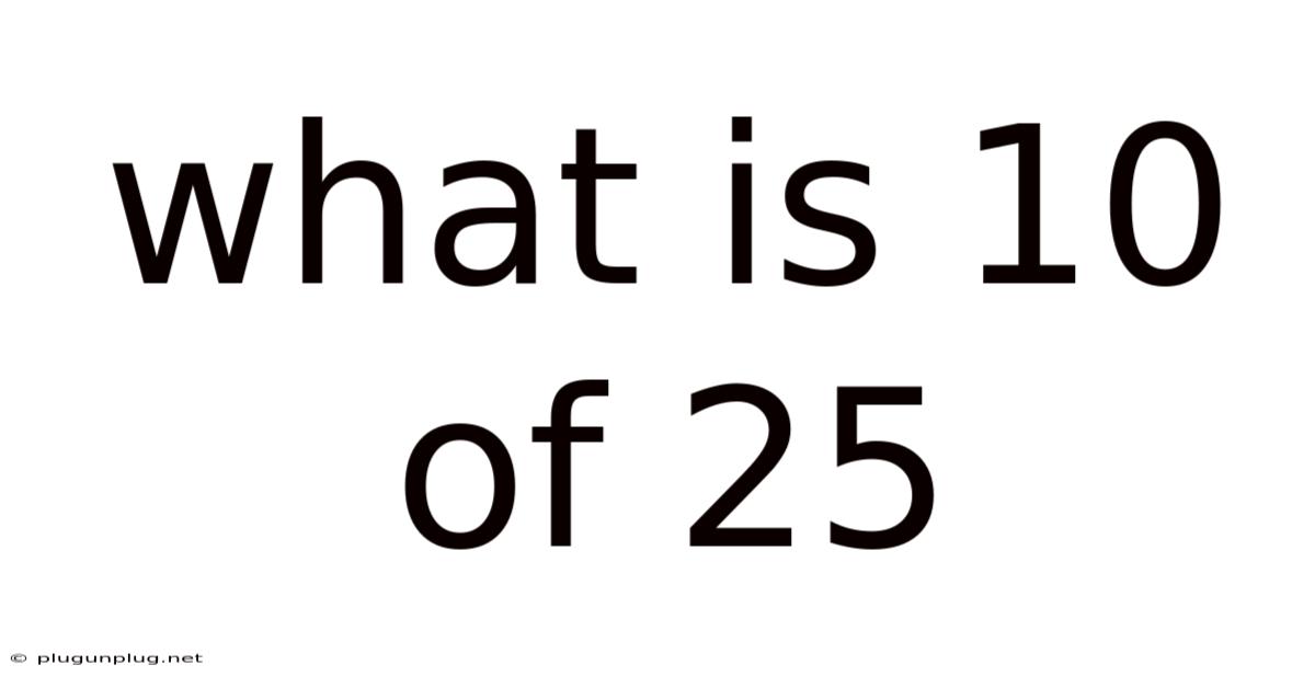 What Is 10 Of 25