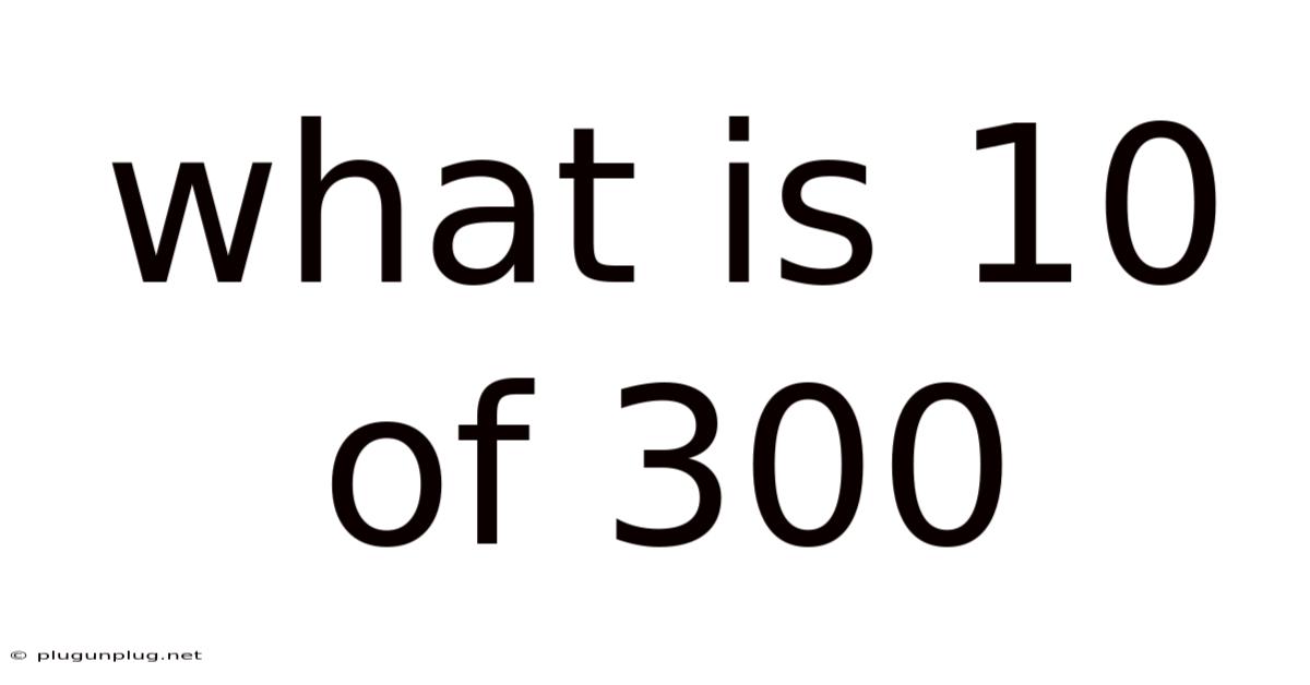 What Is 10 Of 300