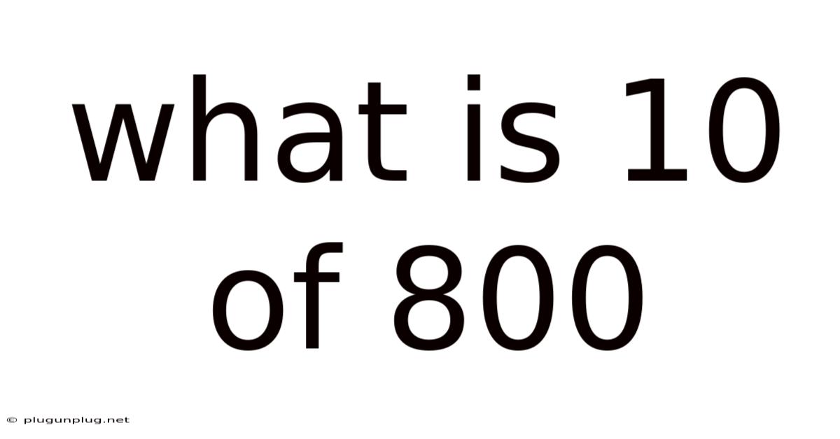 What Is 10 Of 800
