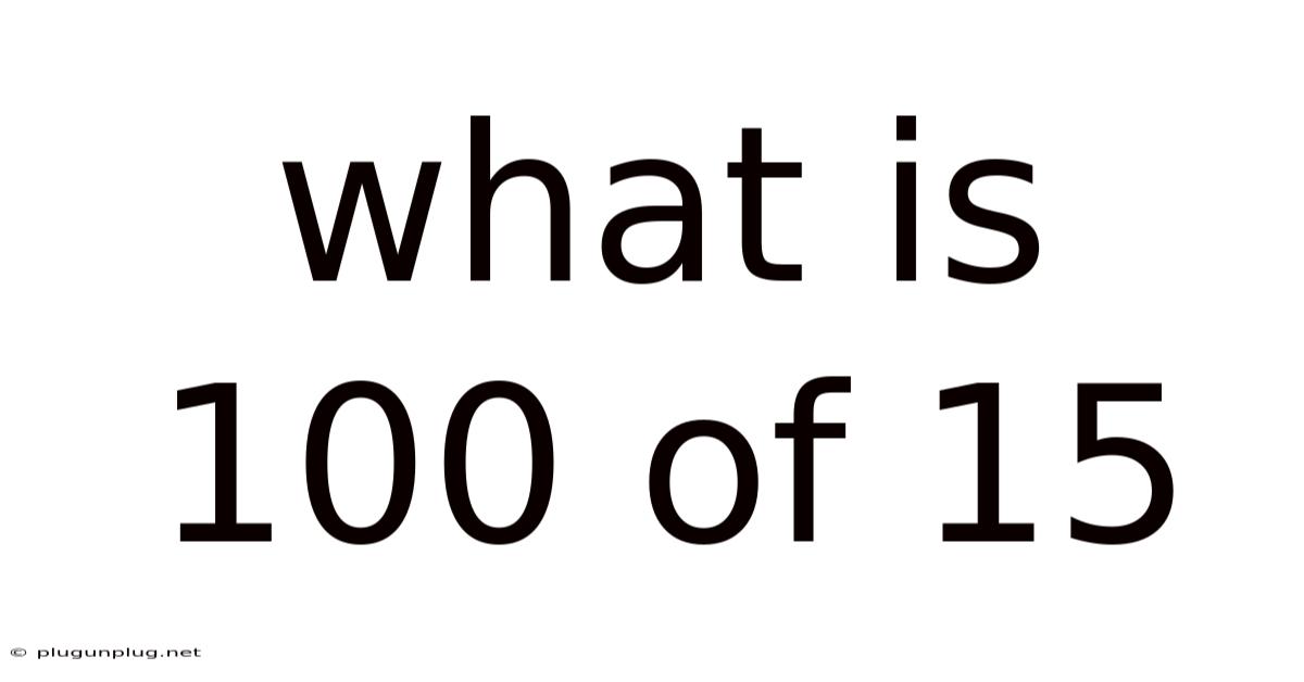 What Is 100 Of 15
