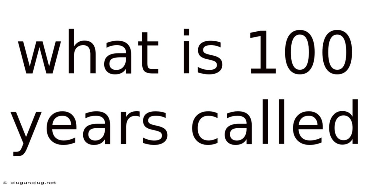 What Is 100 Years Called