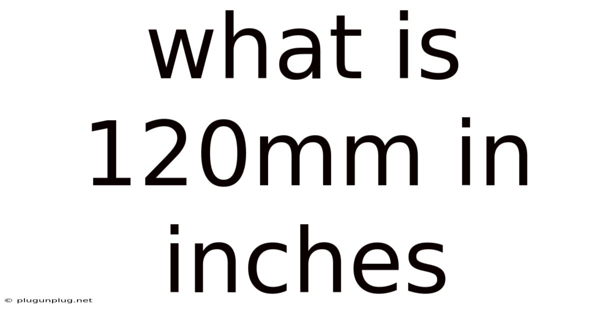 What Is 120mm In Inches