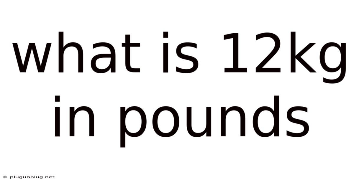 What Is 12kg In Pounds