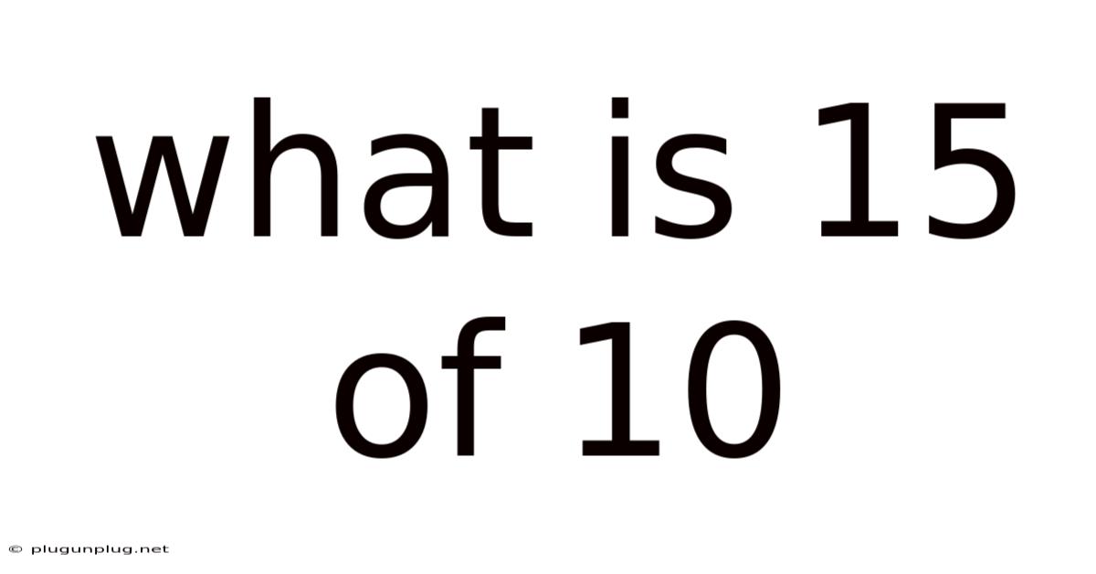 What Is 15 Of 10
