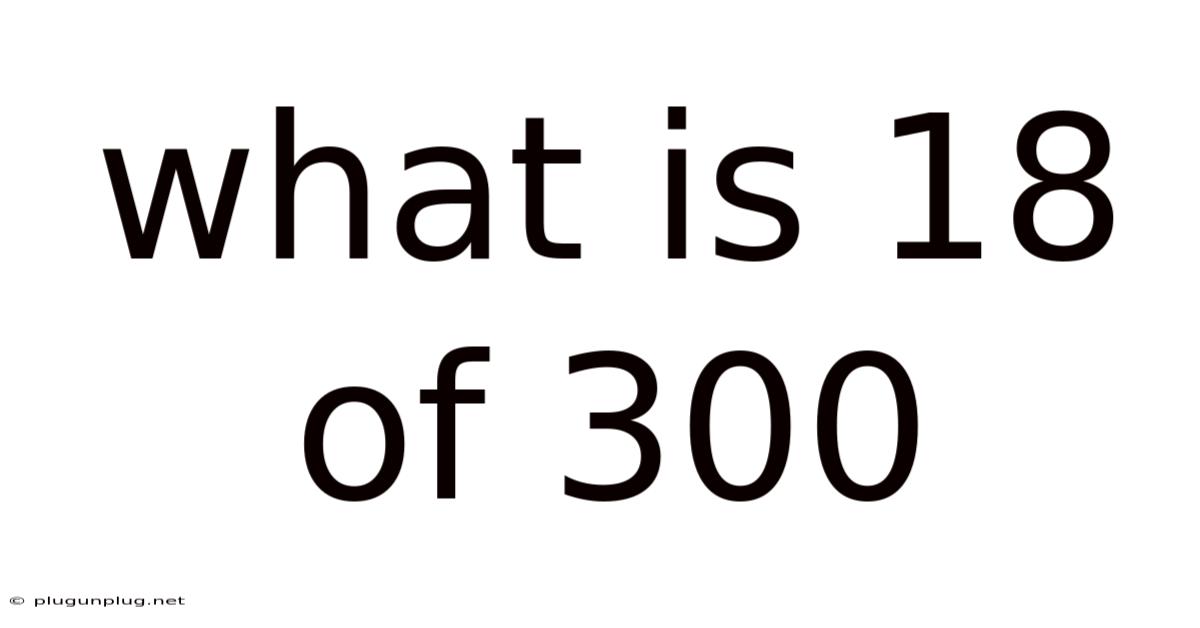 What Is 18 Of 300
