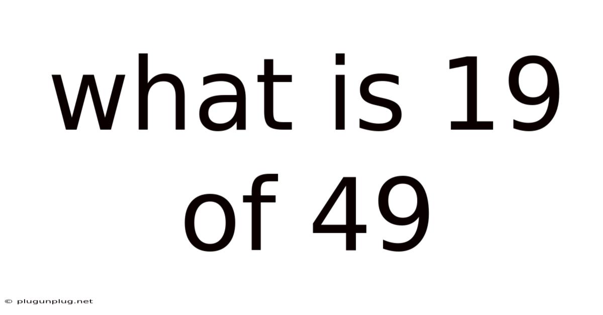 What Is 19 Of 49