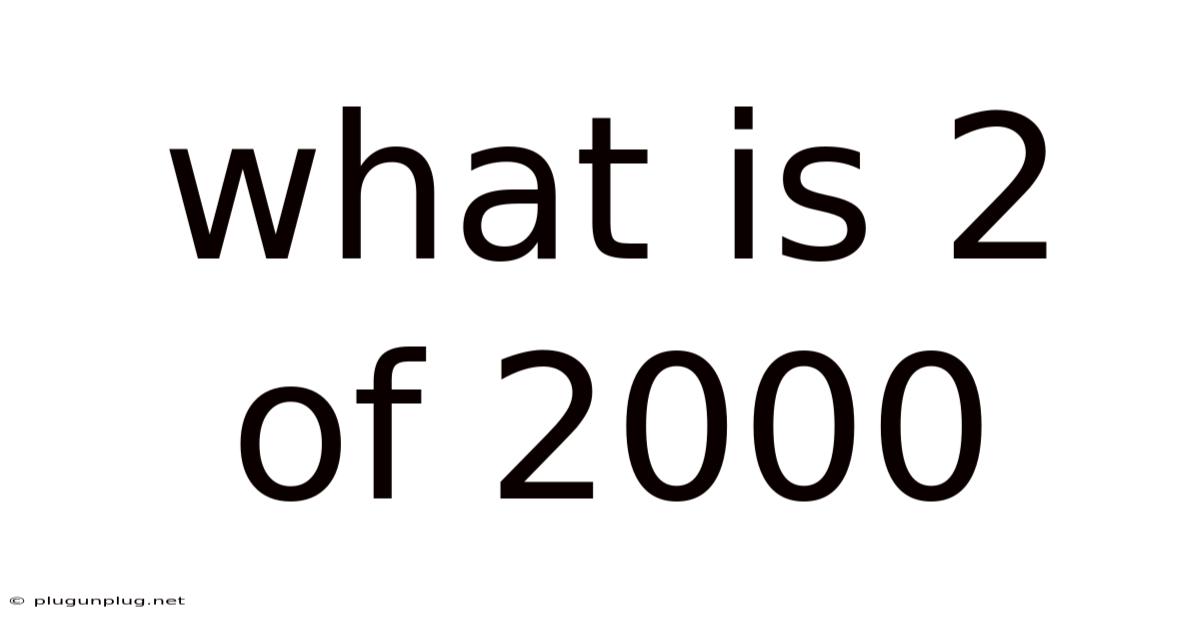 What Is 2 Of 2000