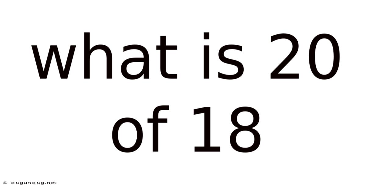 What Is 20 Of 18