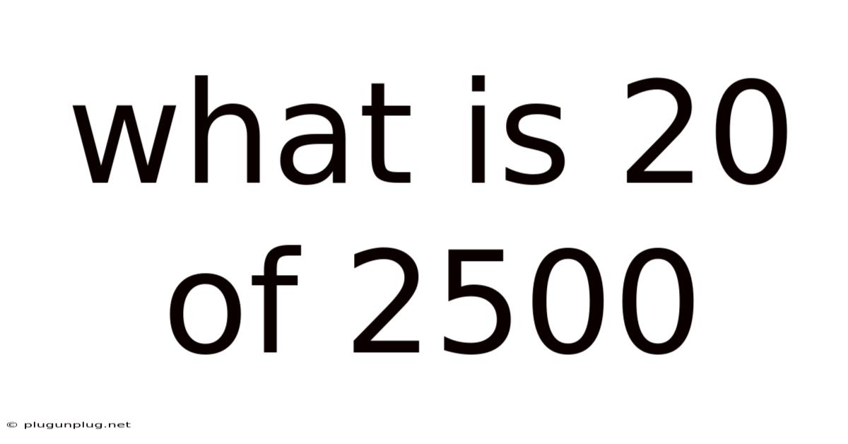 What Is 20 Of 2500