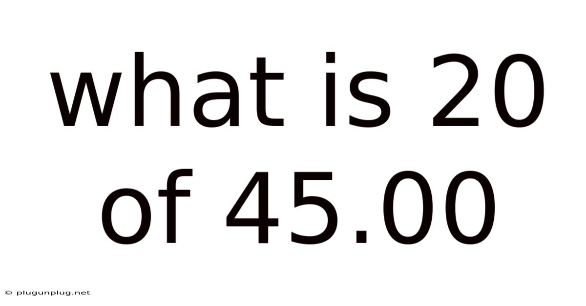 What Is 20 Of 45.00