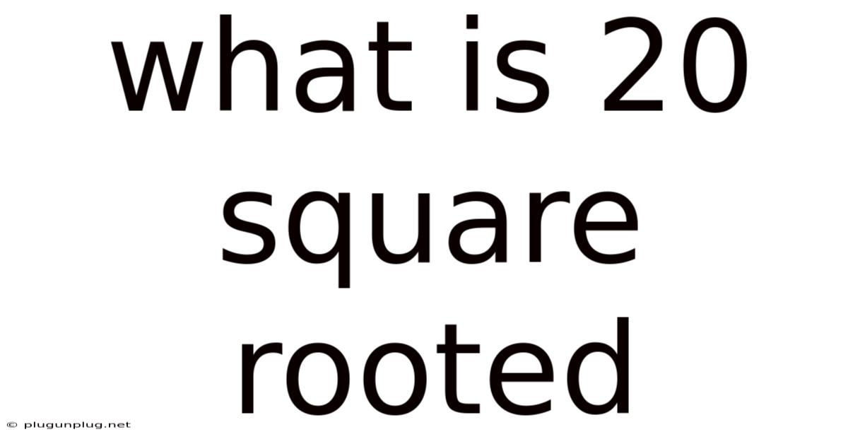 What Is 20 Square Rooted