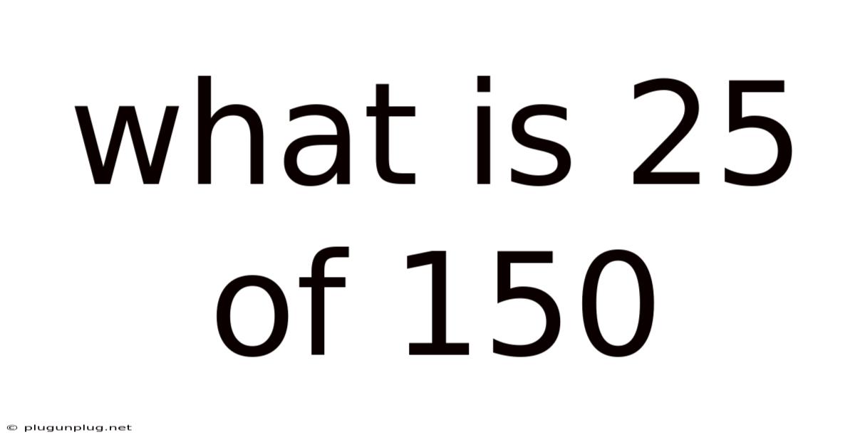 What Is 25 Of 150