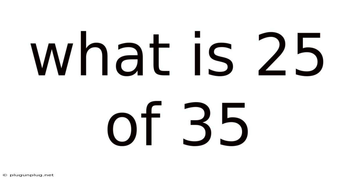 What Is 25 Of 35