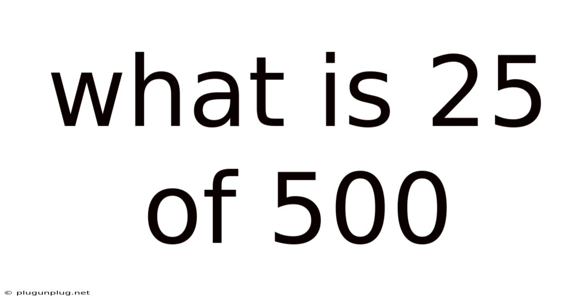 What Is 25 Of 500