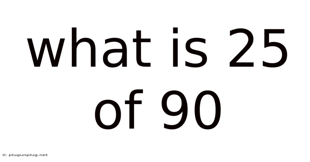 What Is 25 Of 90