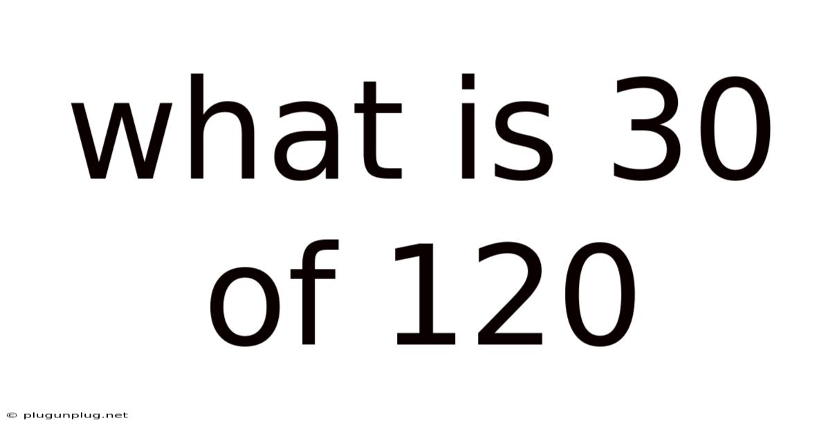 What Is 30 Of 120